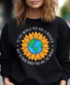 to the world you are a mother sweatshirt cute mom life shirt sunflower design best mom ever gift for mothers day fazhm