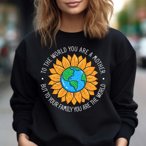 to the world you are a mother sweatshirt cute mom life shirt sunflower design best mom ever gift for mothers day fazhm