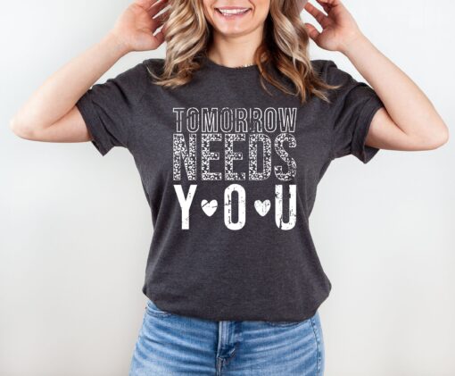 tomorrow needs you mental health shirt for women positive vibes motivational tee psychologist t shirt