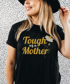 tough as a mother shirt for strong moms feminist mom t shirt mothers day tee funny mom life shirt unisex fit ziabi