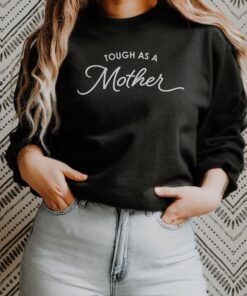 tough as a mother sweatshirt for moms strong mom crewneck hoodie unique mothers day shirt gift for mom bu97v