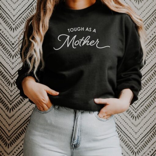 tough as a mother sweatshirt for moms strong mom crewneck hoodie unique mothers day shirt gift for mom bu97v