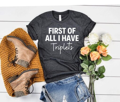 triplet mom shirt first of all i have triplets funny mom t shirt for mothers day unique mom life tee bq9mm