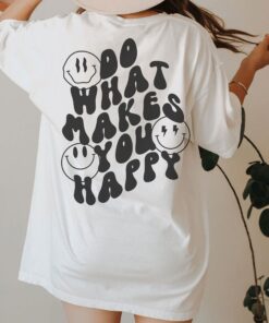 two sided do what makes you happy shirt with smiley face trendy motivational t shirt for moms and mothers day gifts 5qcrk