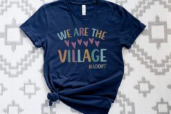 we are the village adoption shirt for gotcha day adoption mom gift and adoption counselor t shirt bco5c