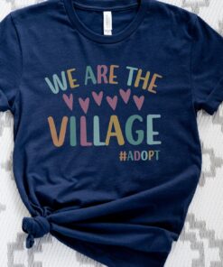 we are the village adoption shirt for gotcha day adoption mom gift and adoption counselor t shirt bco5c