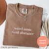 Weird Aunts Build Character Shirt Funny Cool Aunt T-Shirt Best Aunt Ever Shirt New Aunt Gift Idea for Aunts