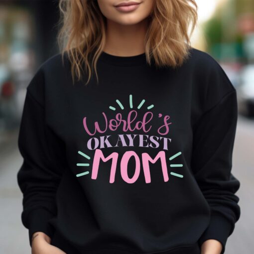 worlds okayest mom sweatshirt funny mom life shirt cute mothers day gift for moms personalized mom gifts 19nym
