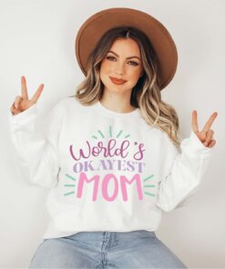 worlds okayest mom sweatshirt funny mom life shirt cute mothers day gift for moms personalized mom gifts dijqh