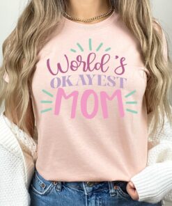 worlds okayest mom t shirt funny mom shirt cute mom life shirt for mothers day gifts and mom to be celebrations ijulz