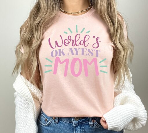 worlds okayest mom t shirt funny mom shirt cute mom life shirt for mothers day gifts and mom to be celebrations ijulz