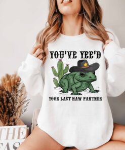 you just yee your last haw western graphic tee cowboy frog meme sweatshirt trendy wild west apparel for country lovers i5g0a