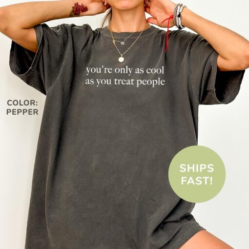 youre only as cool as you treat people shirt positive affirmation kindness motivational shirt for women afvkj