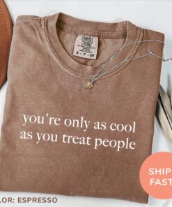 youre only as cool as you treat people shirt positive affirmation kindness motivational shirt for women uni7u