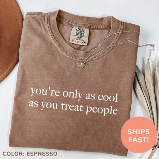 youre only as cool as you treat people shirt positive affirmation kindness motivational shirt for women uni7u
